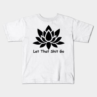 Let That Shit Go Kids T-Shirt